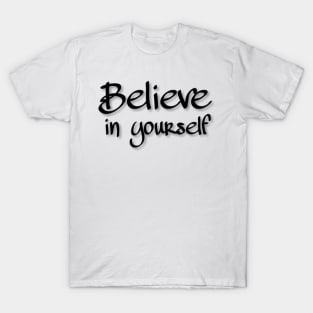 BELIEVE IN YOURSELF T-Shirt